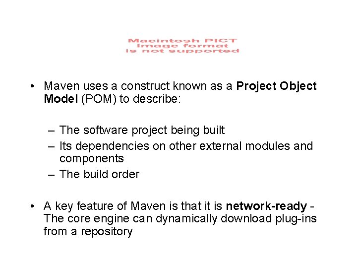  • Maven uses a construct known as a Project Object Model (POM) to