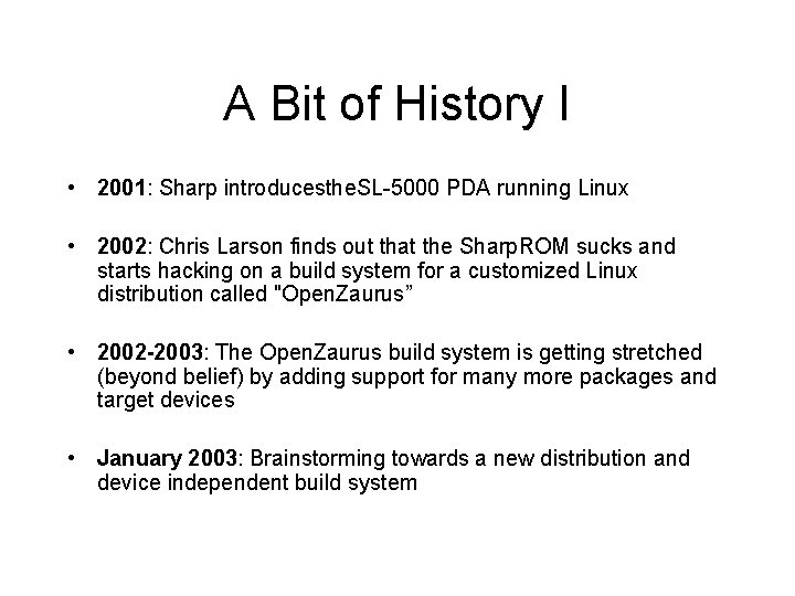 A Bit of History I • 2001: Sharp introducesthe. SL-5000 PDA running Linux •
