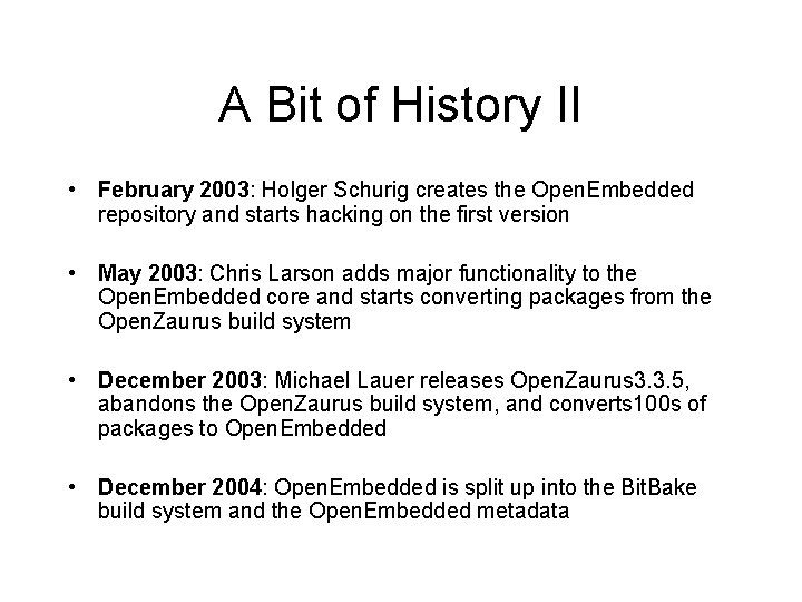 A Bit of History II • February 2003: Holger Schurig creates the Open. Embedded