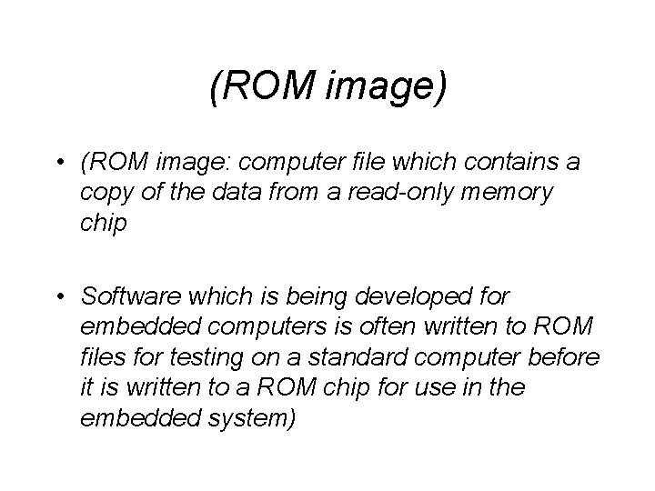 (ROM image) • (ROM image: computer file which contains a copy of the data