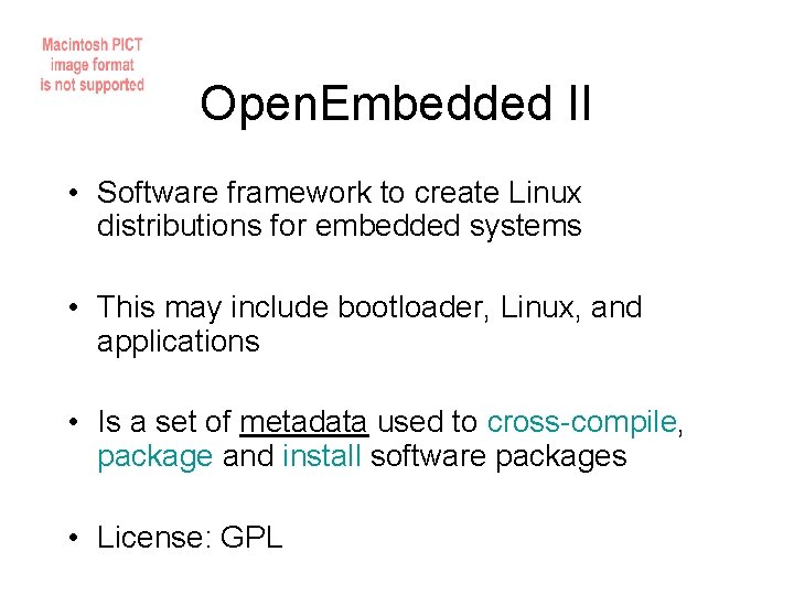 Open. Embedded II • Software framework to create Linux distributions for embedded systems •