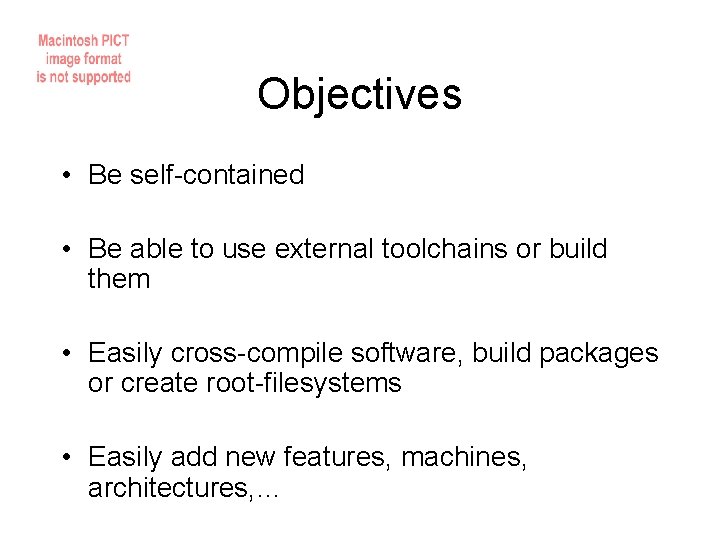 Objectives • Be self-contained • Be able to use external toolchains or build them