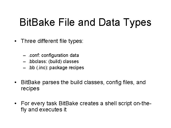 Bit. Bake File and Data Types • Three different file types: –. conf: configuration