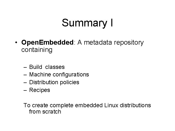 Summary I • Open. Embedded: A metadata repository containing – – Build classes Machine