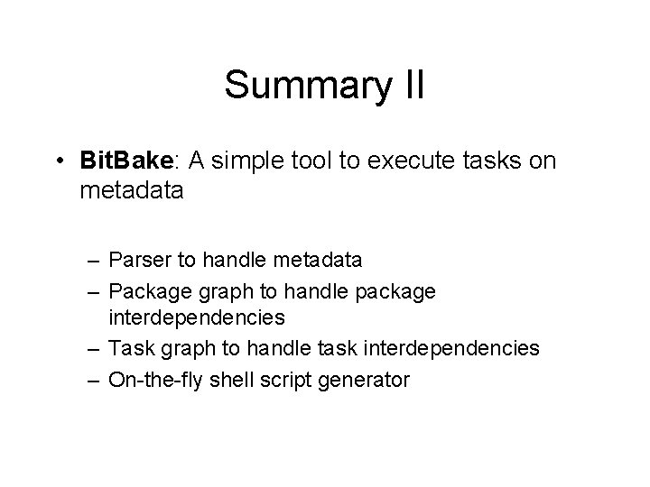 Summary II • Bit. Bake: A simple tool to execute tasks on metadata –