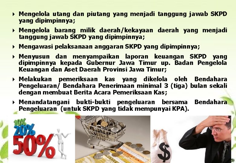 4 Mengelola utang dan piutang yang menjadi tanggung jawab SKPD yang dipimpinnya; 4 Mengelola