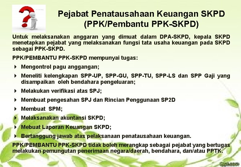 Pejabat Penatausahaan Keuangan SKPD (PPK/Pembantu PPK-SKPD) Untuk melaksanakan anggaran yang dimuat dalam DPA-SKPD, kepala