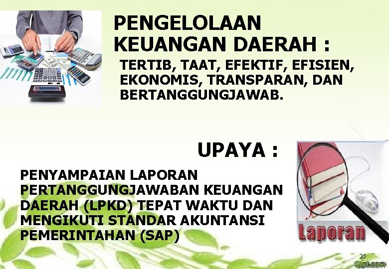 PENGELOLAAN KEUANGAN DAERAH : TERTIB, TAAT, EFEKTIF, EFISIEN, EKONOMIS, TRANSPARAN, DAN BERTANGGUNGJAWAB. UPAYA :