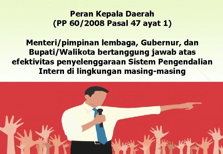 Peran Kepala Daerah (PP 60/2008 Pasal 47 ayat 1) Menteri/pimpinan lembaga, Gubernur, dan Bupati/Walikota