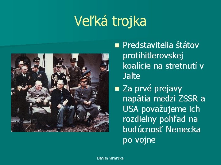 Veľká trojka Predstavitelia štátov protihitlerovskej koalície na stretnutí v Jalte n Za prvé prejavy
