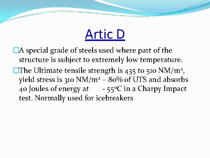Artic D �A special grade of steels used where part of the structure is