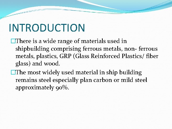 INTRODUCTION �There is a wide range of materials used in shipbuilding comprising ferrous metals,