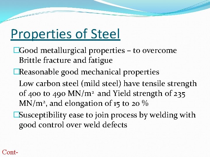 Properties of Steel �Good metallurgical properties – to overcome Brittle fracture and fatigue �Reasonable