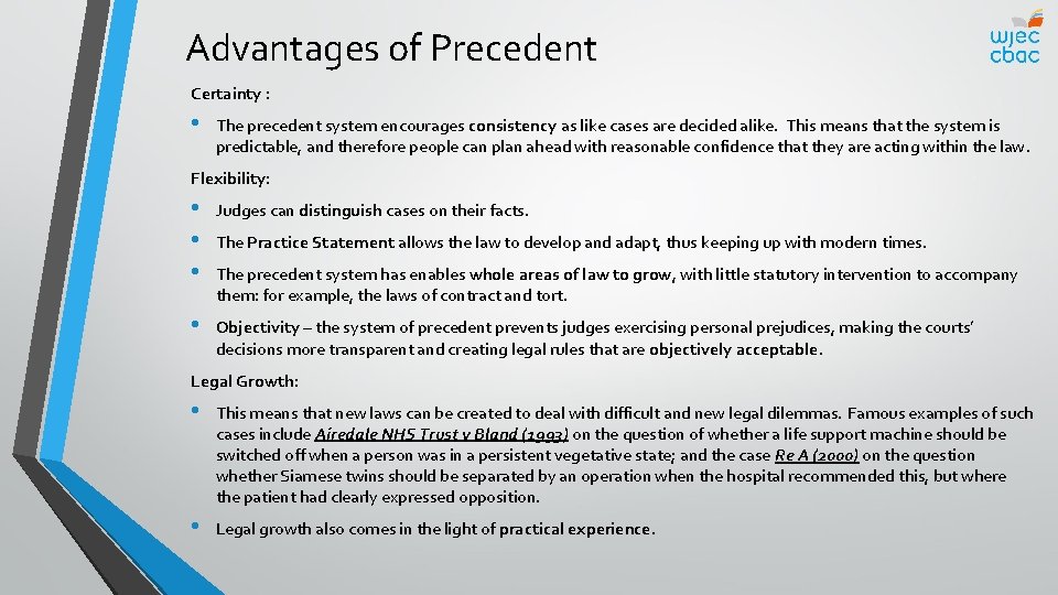 Advantages of Precedent Certainty : • The precedent system encourages consistency as like cases
