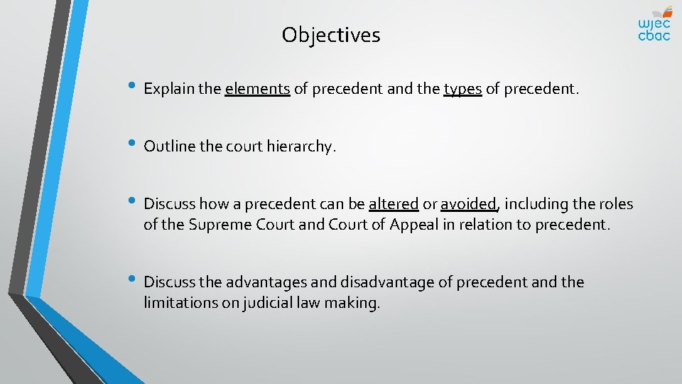 Objectives • Explain the elements of precedent and the types of precedent. • Outline