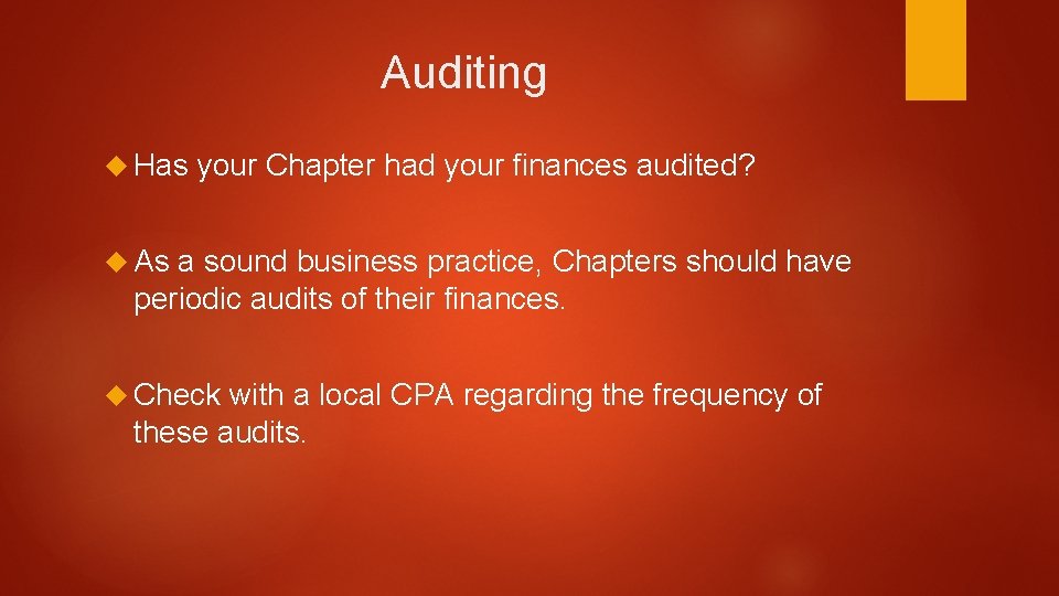 Auditing Has your Chapter had your finances audited? As a sound business practice, Chapters