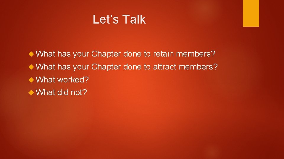 Let’s Talk What has your Chapter done to retain members? What has your Chapter