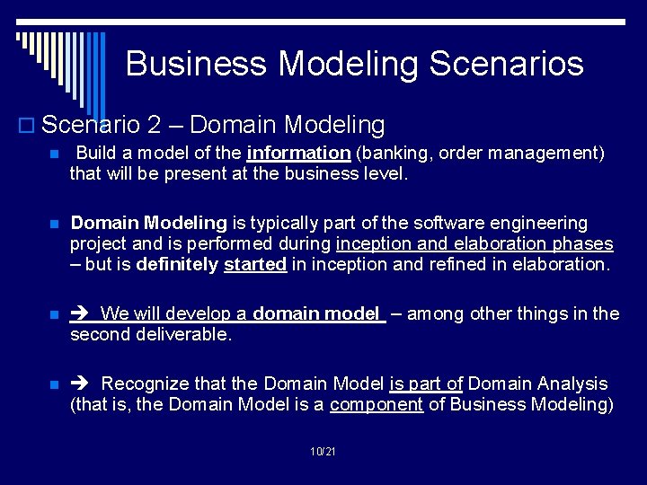 Business Modeling Scenarios o Scenario 2 – Domain Modeling n Build a model of