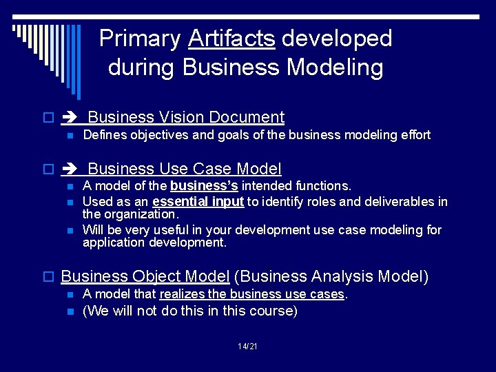 Primary Artifacts developed during Business Modeling o Business Vision Document n Defines objectives and