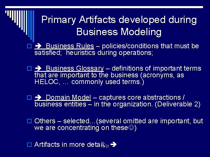 Primary Artifacts developed during Business Modeling o Business Rules – policies/conditions that must be