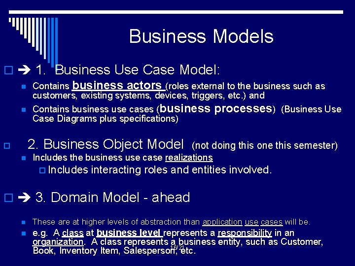 Business Models o 1. Business Use Case Model: n Contains business actors (roles external