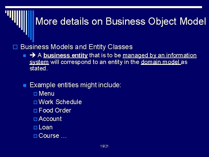 More details on Business Object Model o Business Models and Entity Classes n A