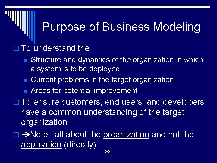 Purpose of Business Modeling o To understand the n n n Structure and dynamics