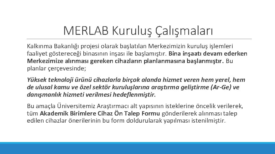 MERLAB Kuruluş Çalışmaları Kalkınma Bakanlığı projesi olarak başlatılan Merkezimizin kuruluş işlemleri faaliyet göstereceği binasının