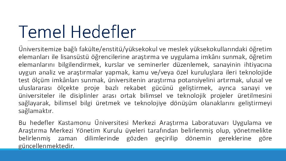 Temel Hedefler Üniversitemize bağlı fakülte/enstitü/yüksekokul ve meslek yüksekokullarındaki öğretim elemanları ile lisansüstü öğrencilerine araştırma