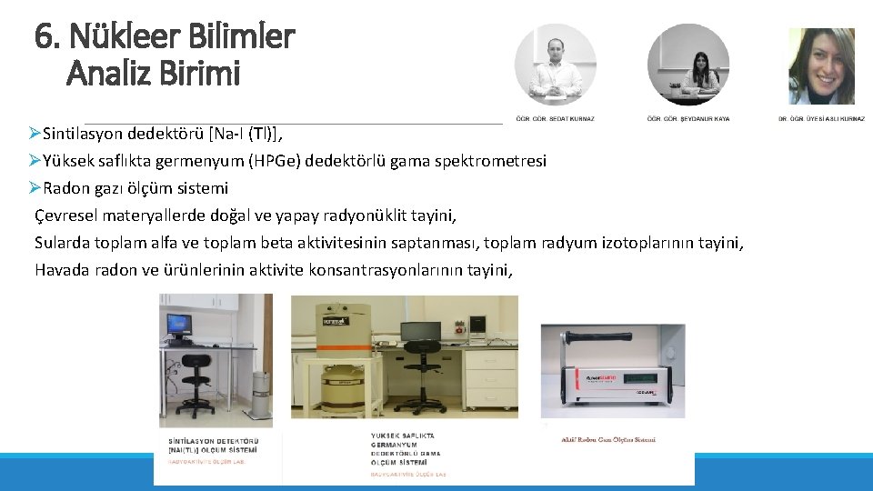 6. Nükleer Bilimler Analiz Birimi ØSintilasyon dedektörü [Na-I (Tl)], ØYüksek saflıkta germenyum (HPGe) dedektörlü