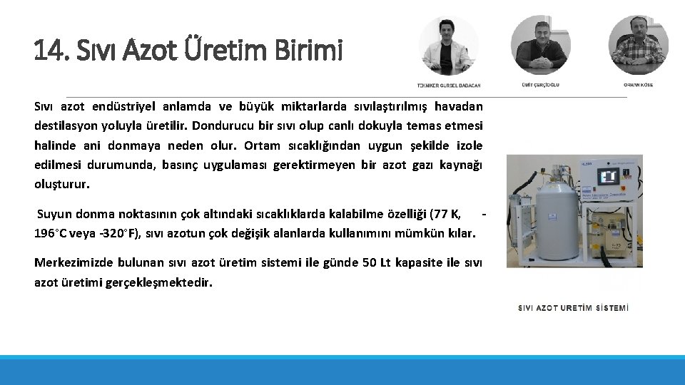 14. Sıvı Azot Üretim Birimi Sıvı azot endüstriyel anlamda ve büyük miktarlarda sıvılaştırılmış havadan