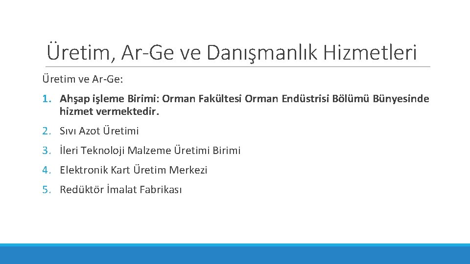 Üretim, Ar-Ge ve Danışmanlık Hizmetleri Üretim ve Ar-Ge: 1. Ahşap işleme Birimi: Orman Fakültesi