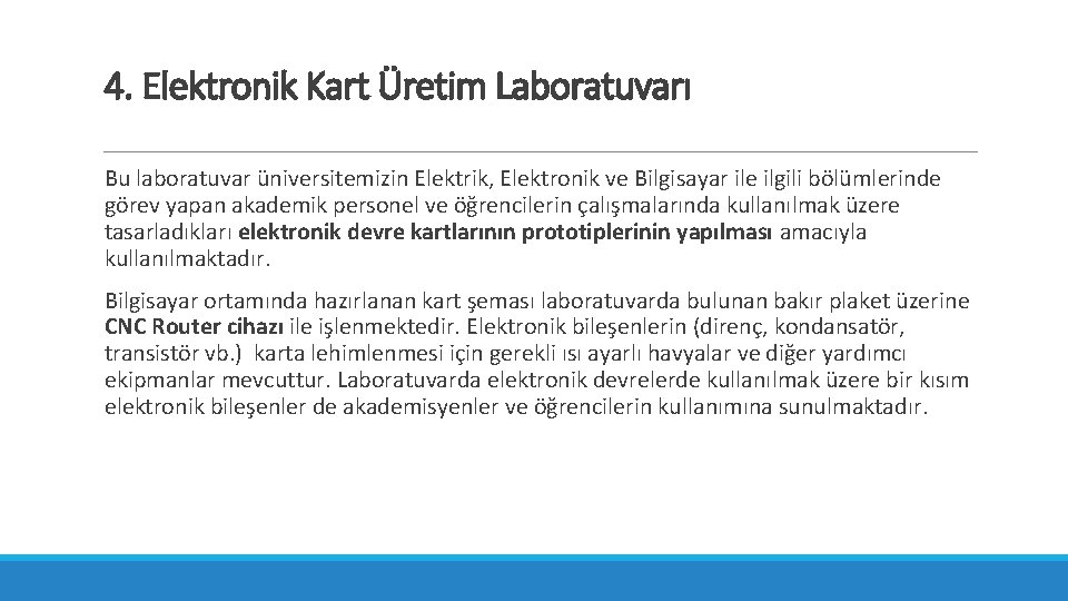 4. Elektronik Kart Üretim Laboratuvarı Bu laboratuvar üniversitemizin Elektrik, Elektronik ve Bilgisayar ile ilgili