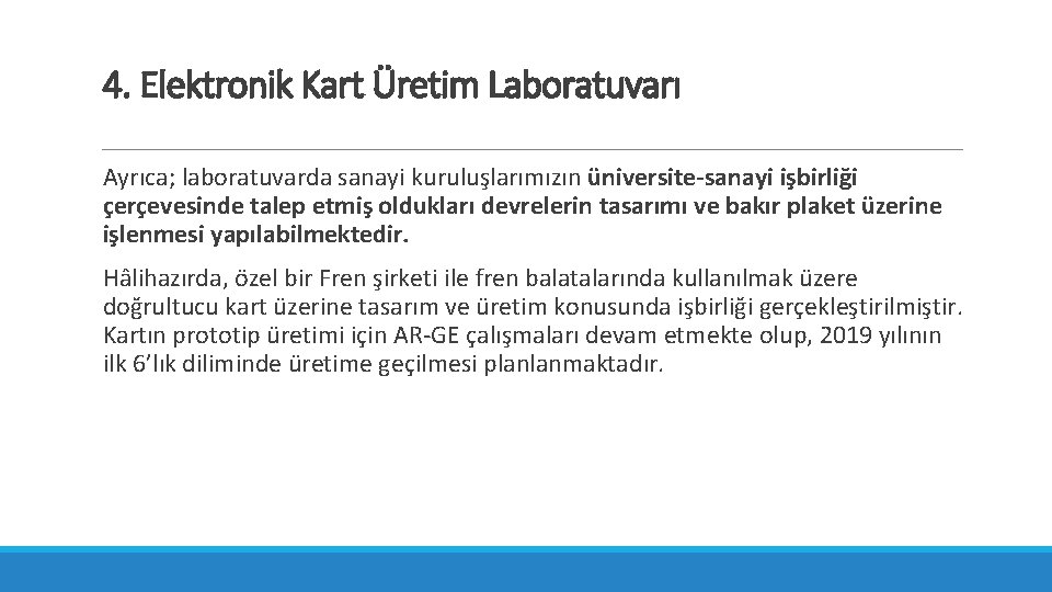 4. Elektronik Kart Üretim Laboratuvarı Ayrıca; laboratuvarda sanayi kuruluşlarımızın üniversite-sanayi işbirliği çerçevesinde talep etmiş