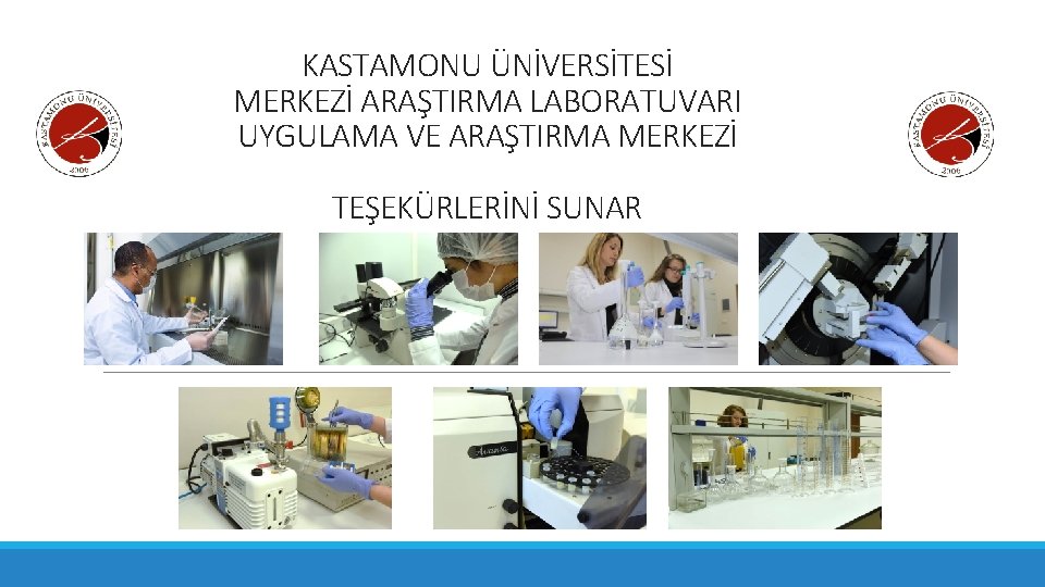 KASTAMONU ÜNİVERSİTESİ MERKEZİ ARAŞTIRMA LABORATUVARI UYGULAMA VE ARAŞTIRMA MERKEZİ TEŞEKÜRLERİNİ SUNAR 