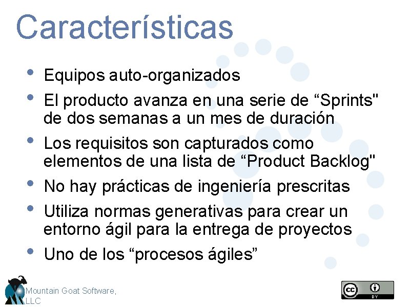 Características • • • Equipos auto-organizados El producto avanza en una serie de “Sprints"