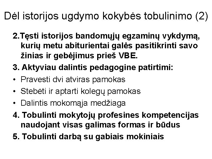 Dėl istorijos ugdymo kokybės tobulinimo (2) 2. Tęsti istorijos bandomųjų egzaminų vykdymą, kurių metu