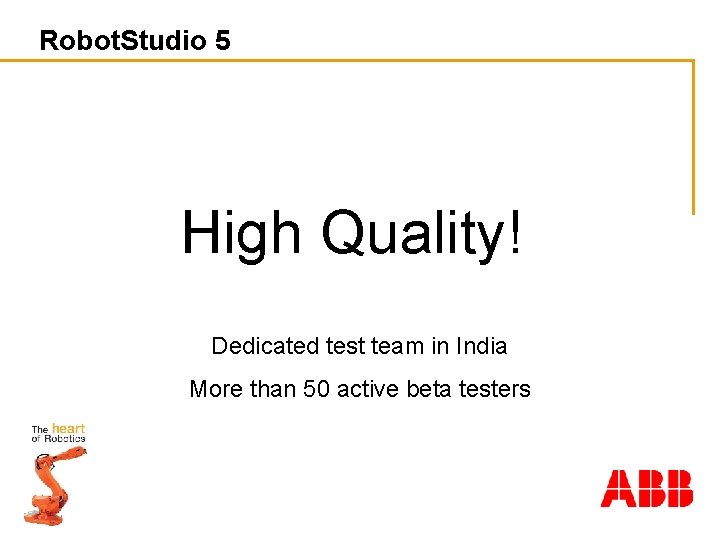 Robot. Studio 5 High Quality! Dedicated test team in India More than 50 active