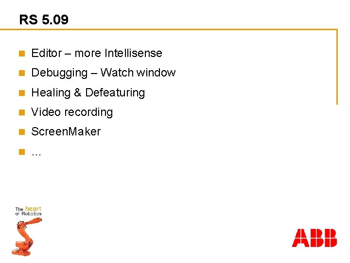 RS 5. 09 n Editor – more Intellisense n Debugging – Watch window n