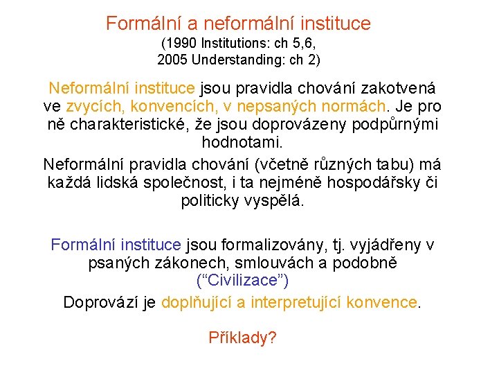 Formální a neformální instituce (1990 Institutions: ch 5, 6, 2005 Understanding: ch 2) Neformální