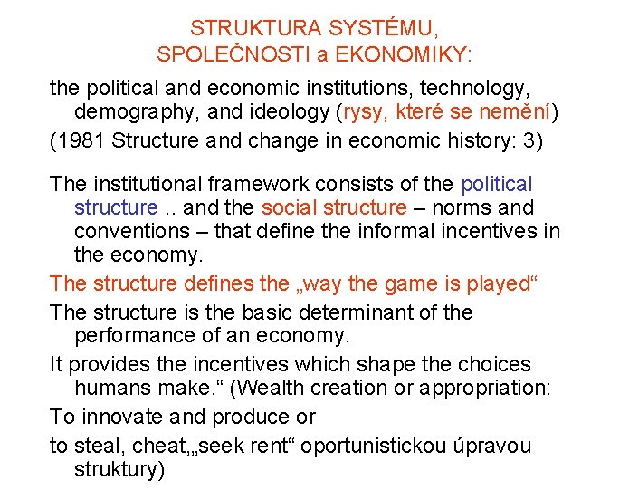 STRUKTURA SYSTÉMU, SPOLEČNOSTI a EKONOMIKY: the political and economic institutions, technology, demography, and ideology