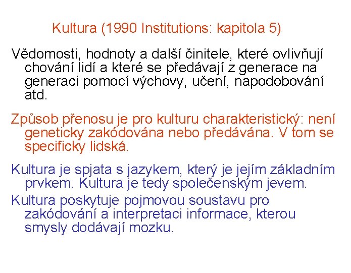 Kultura (1990 Institutions: kapitola 5) Vědomosti, hodnoty a další činitele, které ovlivňují chování lidí