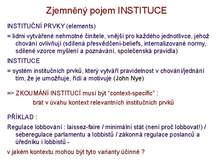 Zjemněný pojem INSTITUCE INSTITUČNÍ PRVKY (elements) = lidmi vytvářené nehmotné činitele, vnější pro každého