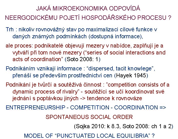 JAKÁ MIKROEKONOMIKA ODPOVÍDÁ NEERGODICKÉMU POJETÍ HOSPODÁŘSKÉHO PROCESU ? Trh : nikoliv rovnovážný stav po