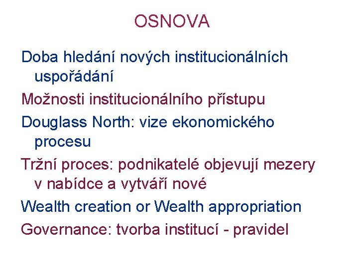 OSNOVA Doba hledání nových institucionálních uspořádání Možnosti institucionálního přístupu Douglass North: vize ekonomického procesu