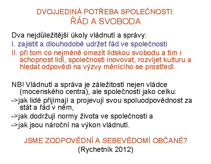 DVOJJEDINÁ POTŘEBA SPOLEČNOSTI: ŘÁD A SVOBODA Dva nejdůležitější úkoly vládnutí a správy: I. zajistit