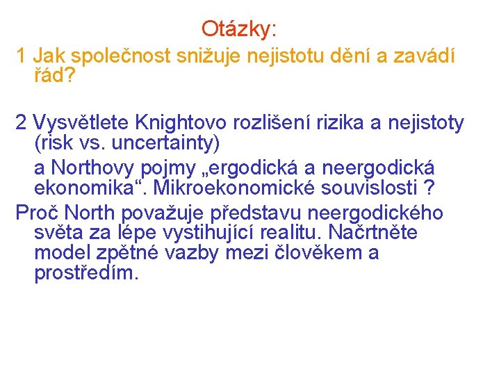 Otázky: 1 Jak společnost snižuje nejistotu dění a zavádí řád? 2 Vysvětlete Knightovo rozlišení