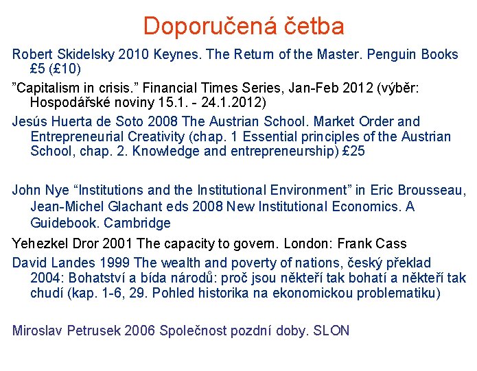 Doporučená četba Robert Skidelsky 2010 Keynes. The Return of the Master. Penguin Books £