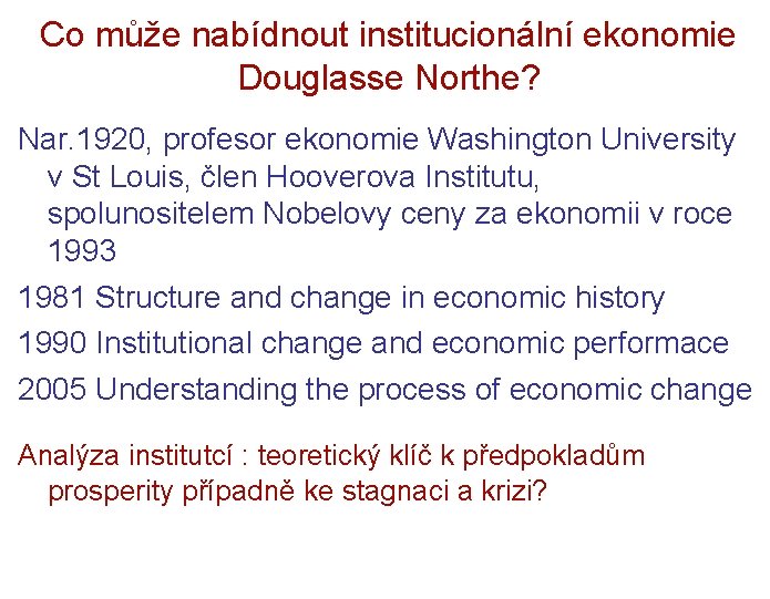 Co může nabídnout institucionální ekonomie Douglasse Northe? Nar. 1920, profesor ekonomie Washington University v