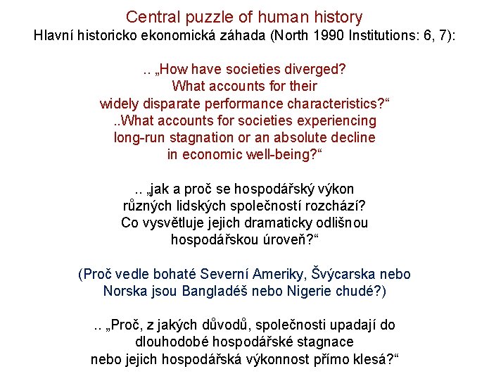 Central puzzle of human history Hlavní historicko ekonomická záhada (North 1990 Institutions: 6, 7):